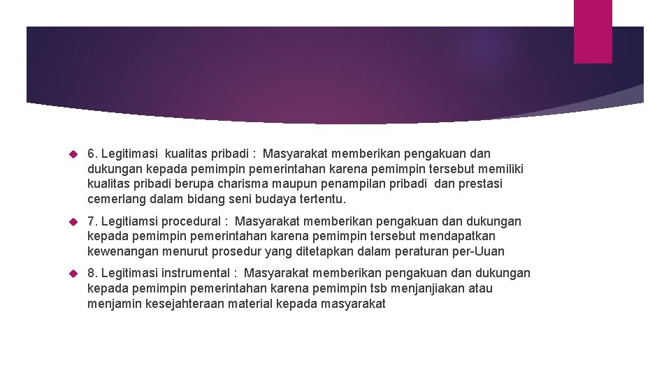  6. Legitimasi kualitas pribadi : Masyarakat memberikan pengakuan dukungan kepada pemimpin pemerintahan karena