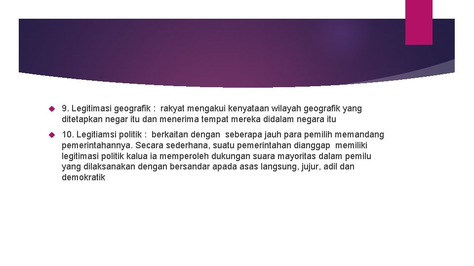  9. Legitimasi geografik : rakyat mengakui kenyataan wilayah geografik yang ditetapkan negar itu