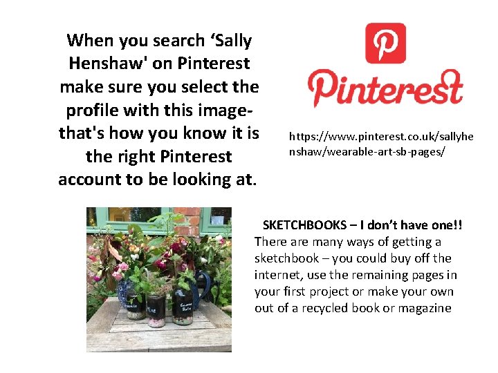 When you search ‘Sally Henshaw' on Pinterest make sure you select the profile with