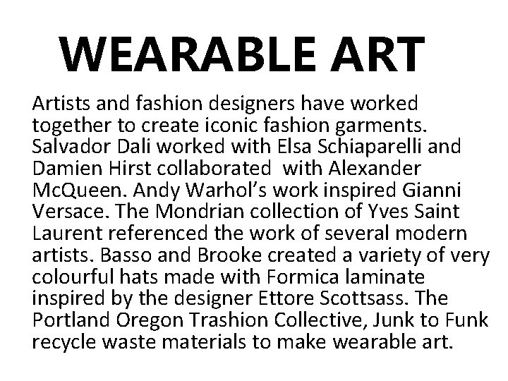 WEARABLE ART Artists and fashion designers have worked together to create iconic fashion garments.