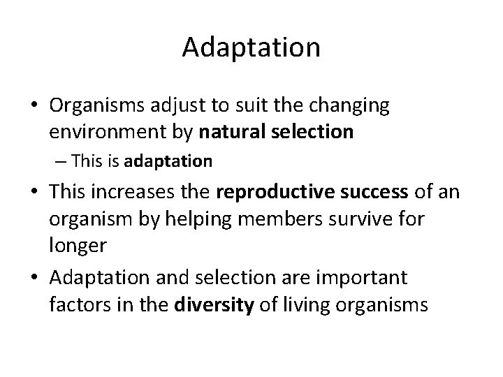 Adaptation • Organisms adjust to suit the changing environment by natural selection – This