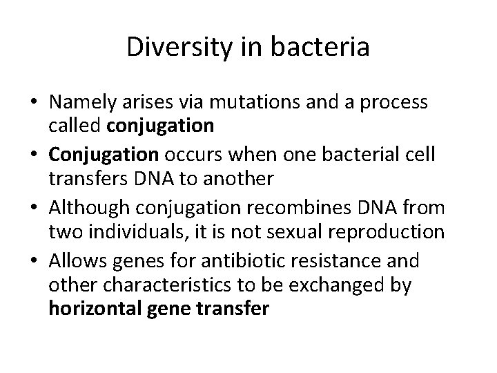 Diversity in bacteria • Namely arises via mutations and a process called conjugation •