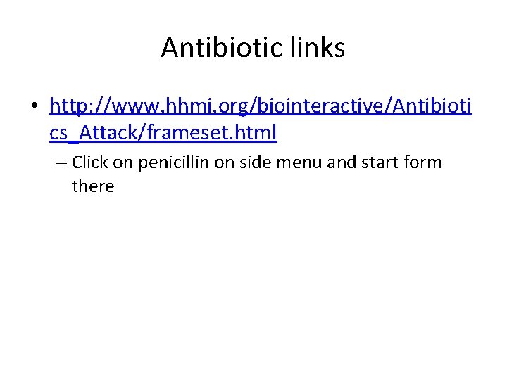 Antibiotic links • http: //www. hhmi. org/biointeractive/Antibioti cs_Attack/frameset. html – Click on penicillin on