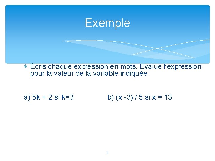 Exemple ∗ Écris chaque expression en mots. Évalue l’expression pour la valeur de la