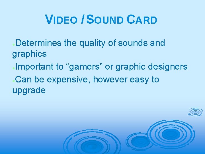 VIDEO / SOUND CARD Determines the quality of sounds and graphics ●Important to “gamers”