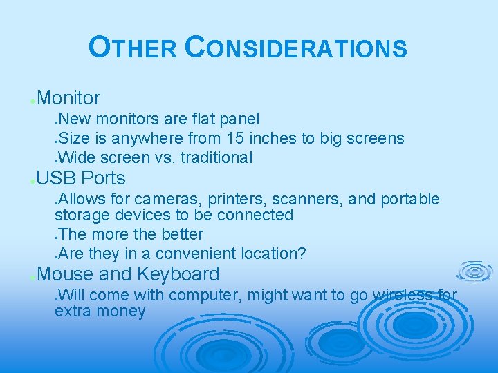 OTHER CONSIDERATIONS ● Monitor New monitors are flat panel Size is anywhere from 15