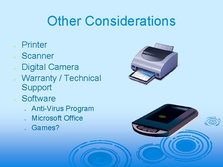 Other Considerations ● ● ● Printer Scanner Digital Camera Warranty / Technical Support Software