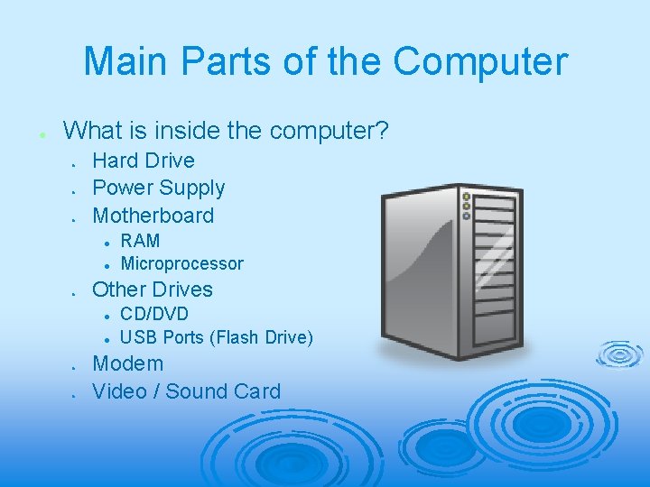 Main Parts of the Computer ● What is inside the computer? ● ● ●