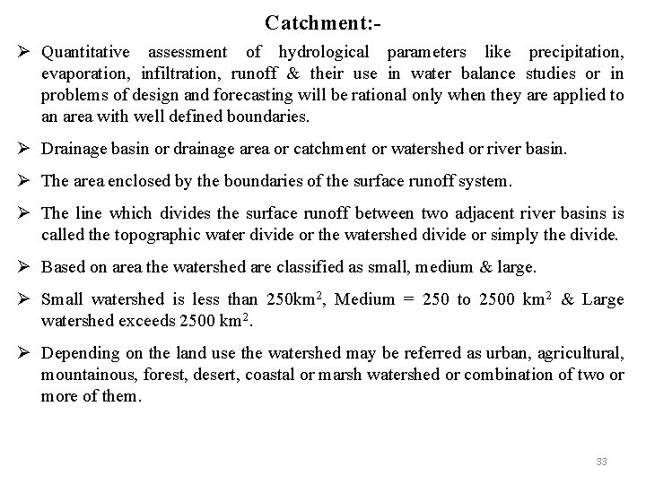 Catchment: Ø Quantitative assessment of hydrological parameters like precipitation, evaporation, infiltration, runoff & their