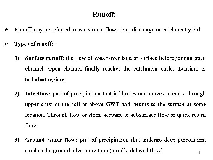 Runoff: Ø Runoff may be referred to as a stream flow, river discharge or