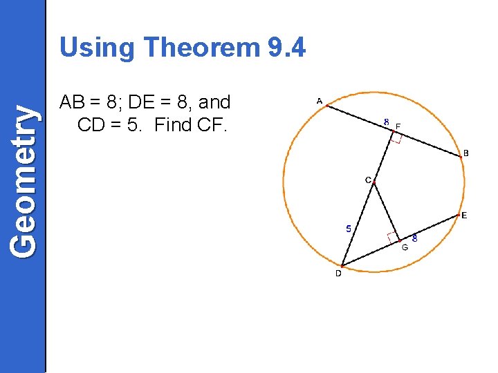 Geometry Using Theorem 9. 4 AB = 8; DE = 8, and CD =