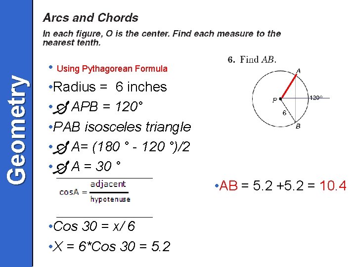 Geometry • Using Pythagorean Formula • Radius = 6 inches • APB = 120°