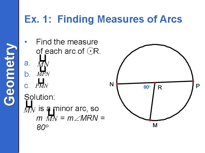 Geometry Ex. 1: Finding Measures of Arcs • Find the measure of each arc