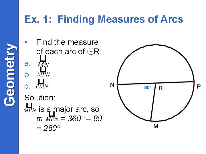 Geometry Ex. 1: Finding Measures of Arcs • Find the measure of each arc