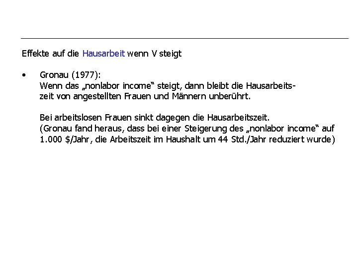 Effekte auf die Hausarbeit wenn V steigt • Gronau (1977): Wenn das „nonlabor income“