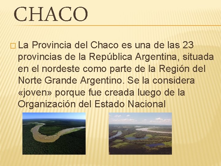 CHACO � La Provincia del Chaco es una de las 23 provincias de la