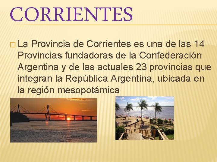 CORRIENTES � La Provincia de Corrientes es una de las 14 Provincias fundadoras de