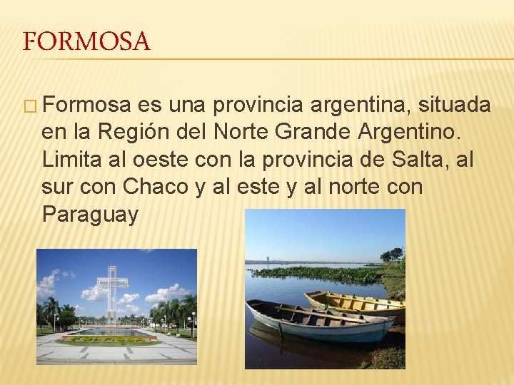 FORMOSA � Formosa es una provincia argentina, situada en la Región del Norte Grande