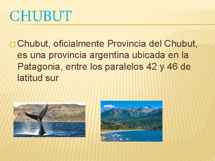 CHUBUT � Chubut, oficialmente Provincia del Chubut, es una provincia argentina ubicada en la