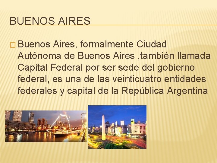 BUENOS AIRES � Buenos Aires, formalmente Ciudad Autónoma de Buenos Aires , también llamada