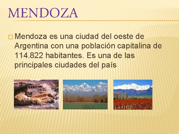 MENDOZA � Mendoza es una ciudad del oeste de Argentina con una población capitalina