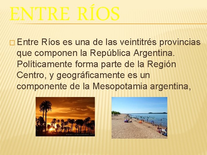 ENTRE RÍOS � Entre Ríos es una de las veintitrés provincias que componen la