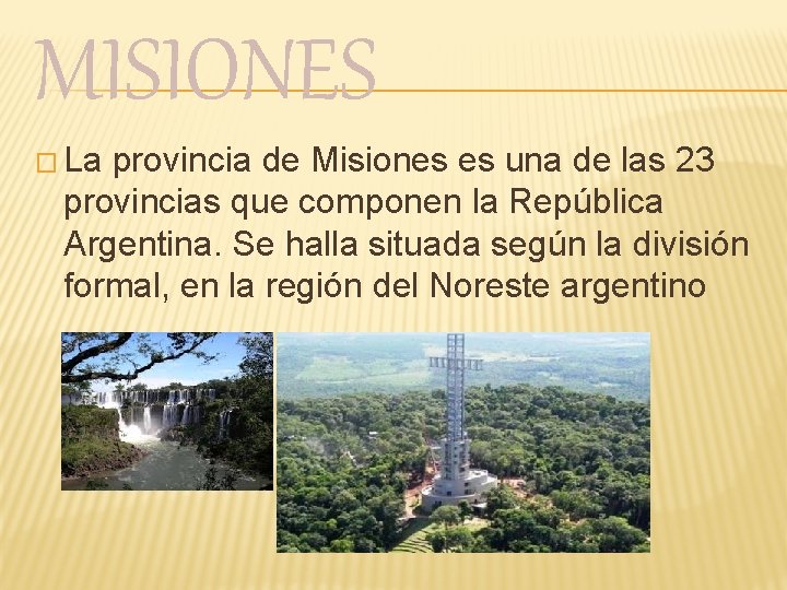 MISIONES � La provincia de Misiones es una de las 23 provincias que componen