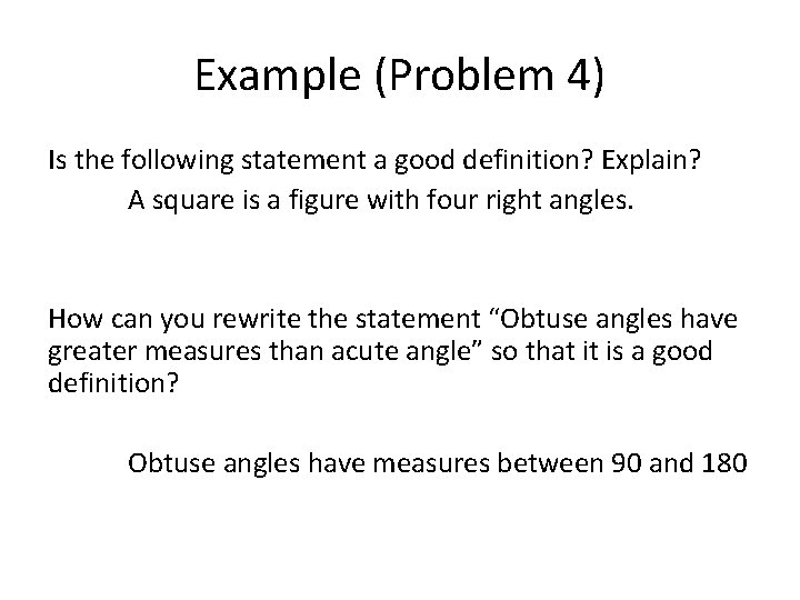 Example (Problem 4) Is the following statement a good definition? Explain? A square is