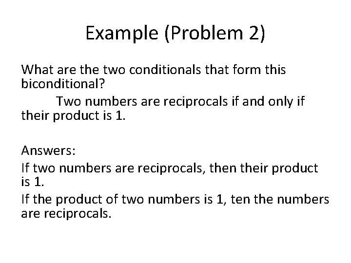 Example (Problem 2) What are the two conditionals that form this biconditional? Two numbers