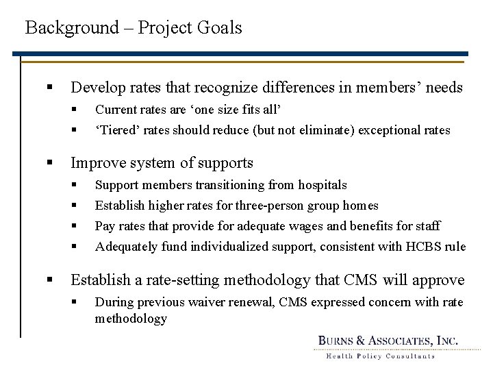 Background – Project Goals § Develop rates that recognize differences in members’ needs §