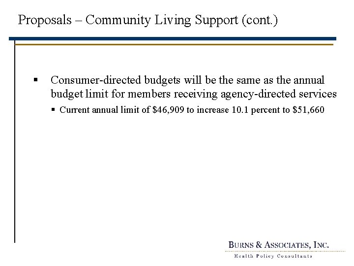 Proposals – Community Living Support (cont. ) § Consumer-directed budgets will be the same