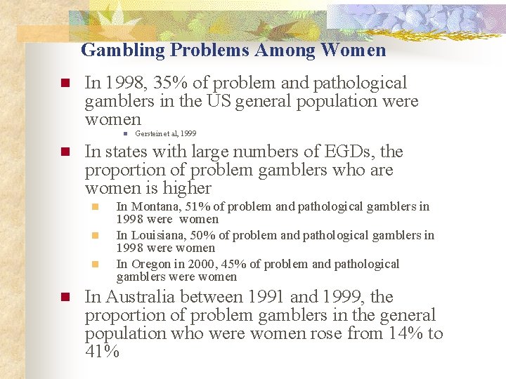 Gambling Problems Among Women n In 1998, 35% of problem and pathological gamblers in