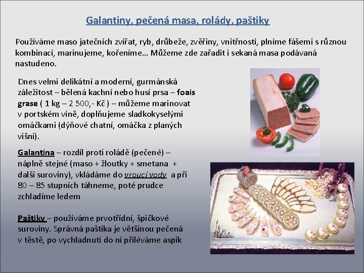 Galantiny, pečená masa, rolády, paštiky Používáme maso jatečních zvířat, ryb, drůbeže, zvěřiny, vnitřnosti, plníme