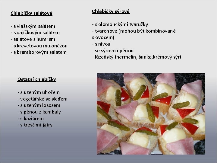 Chlebíčky salátové Chlebíčky sýrové - s vlašským salátem - s vajíčkovým salátem - salátové