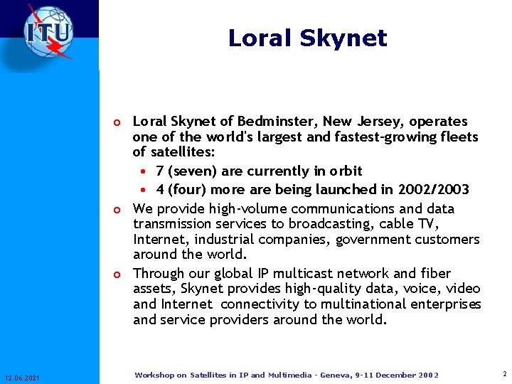 Loral Skynet of Bedminster, New Jersey, operates one of the world's largest and fastest-growing
