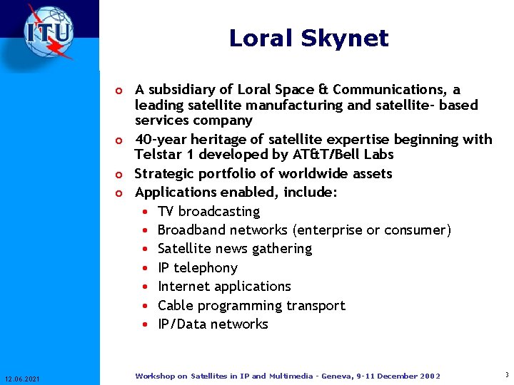 Loral Skynet o A subsidiary of Loral Space & Communications, a leading satellite manufacturing