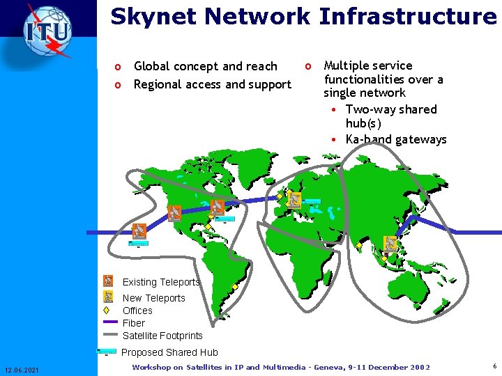 Skynet Network Infrastructure o o Global concept and reach Regional access and support o