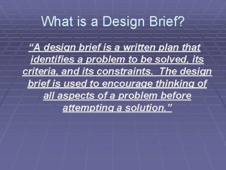 What is a Design Brief? “A design brief is a written plan that identifies