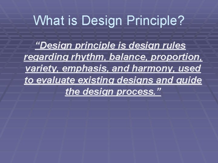 What is Design Principle? “Design principle is design rules regarding rhythm, balance, proportion, variety,