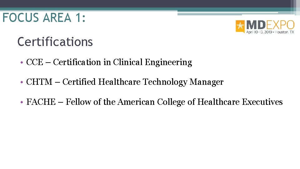 FOCUS AREA 1: Certifications • CCE – Certification in Clinical Engineering • CHTM –
