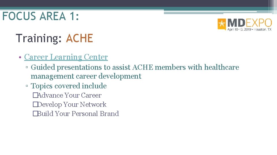 FOCUS AREA 1: Training: ACHE • Career Learning Center ▫ Guided presentations to assist