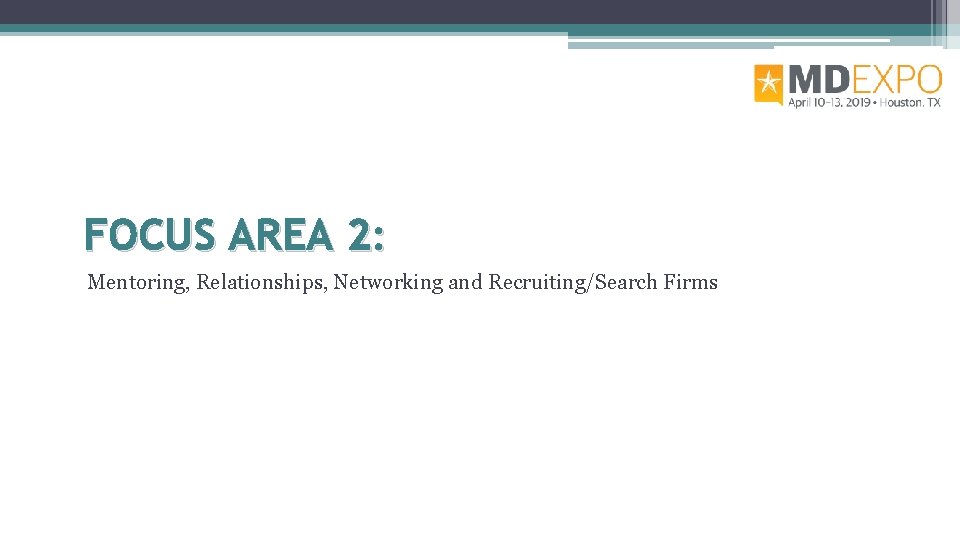 FOCUS AREA 2: Mentoring, Relationships, Networking and Recruiting/Search Firms 