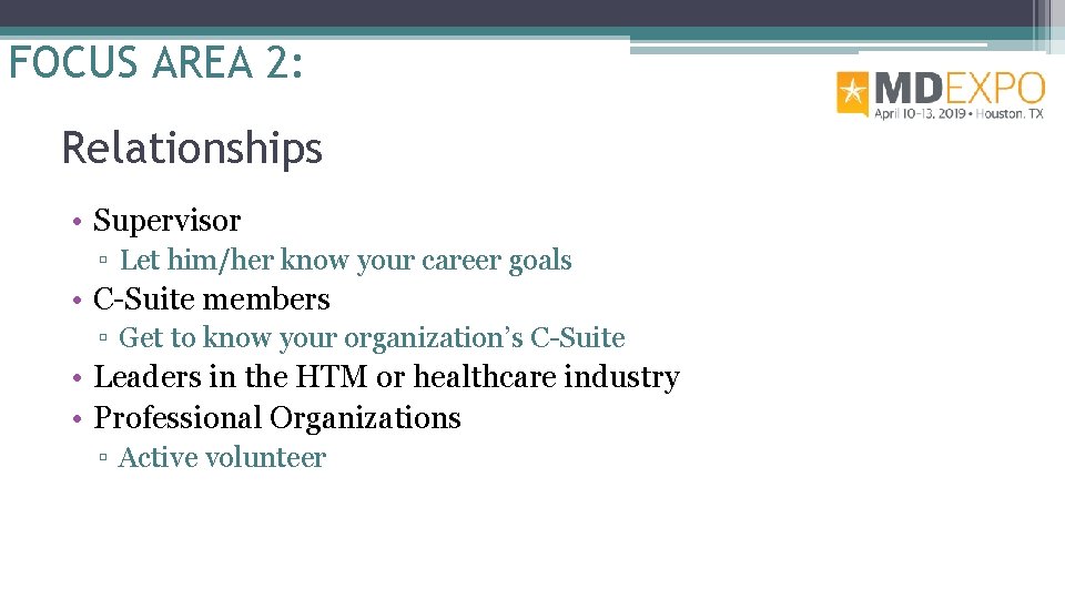 FOCUS AREA 2: Relationships • Supervisor ▫ Let him/her know your career goals •