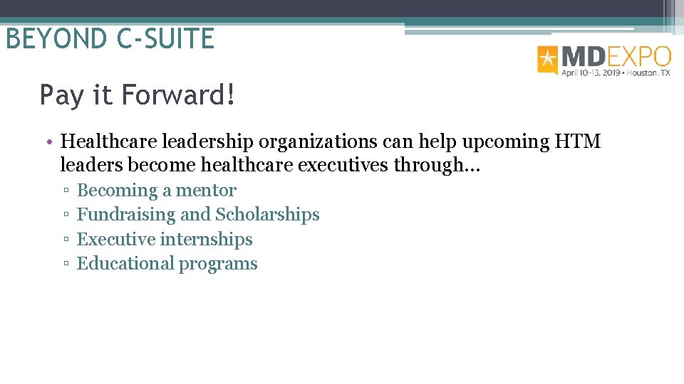 BEYOND C-SUITE Pay it Forward! • Healthcare leadership organizations can help upcoming HTM leaders