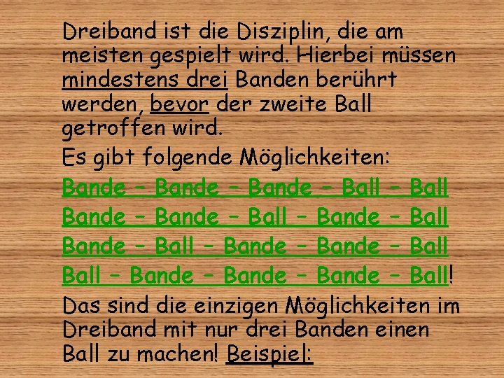 Dreiband ist die Disziplin, die am meisten gespielt wird. Hierbei müssen mindestens drei Banden