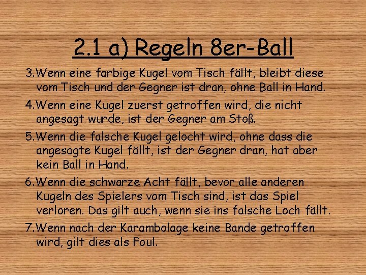 2. 1 a) Regeln 8 er-Ball 3. Wenn eine farbige Kugel vom Tisch fällt,