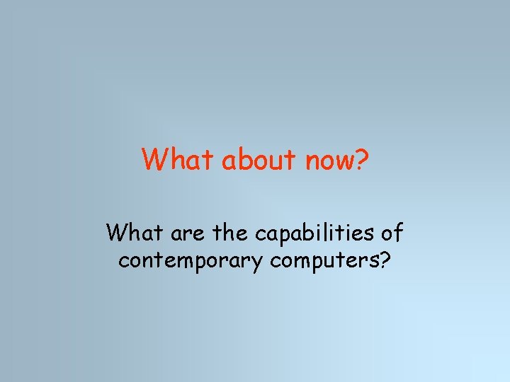 What about now? What are the capabilities of contemporary computers? 