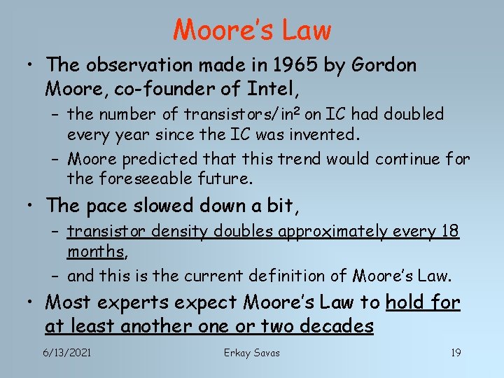 Moore’s Law • The observation made in 1965 by Gordon Moore, co-founder of Intel,