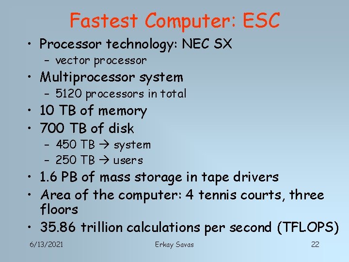 Fastest Computer: ESC • Processor technology: NEC SX – vector processor • Multiprocessor system
