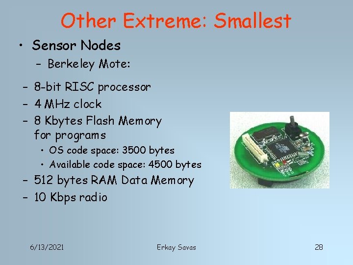 Other Extreme: Smallest • Sensor Nodes – Berkeley Mote: – 8 -bit RISC processor